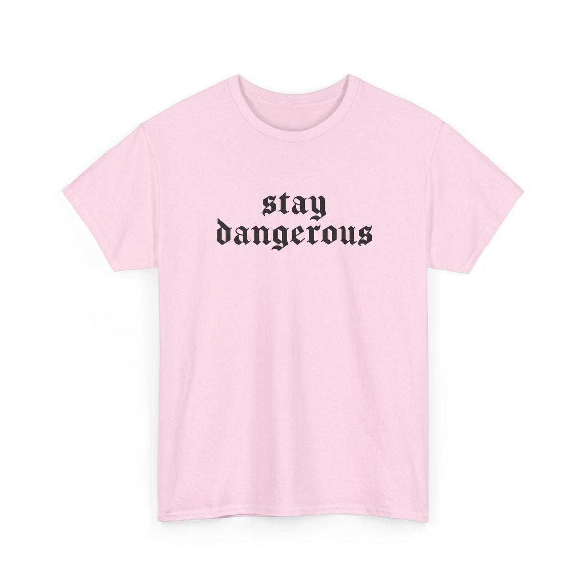 Stay Dangerous Tee