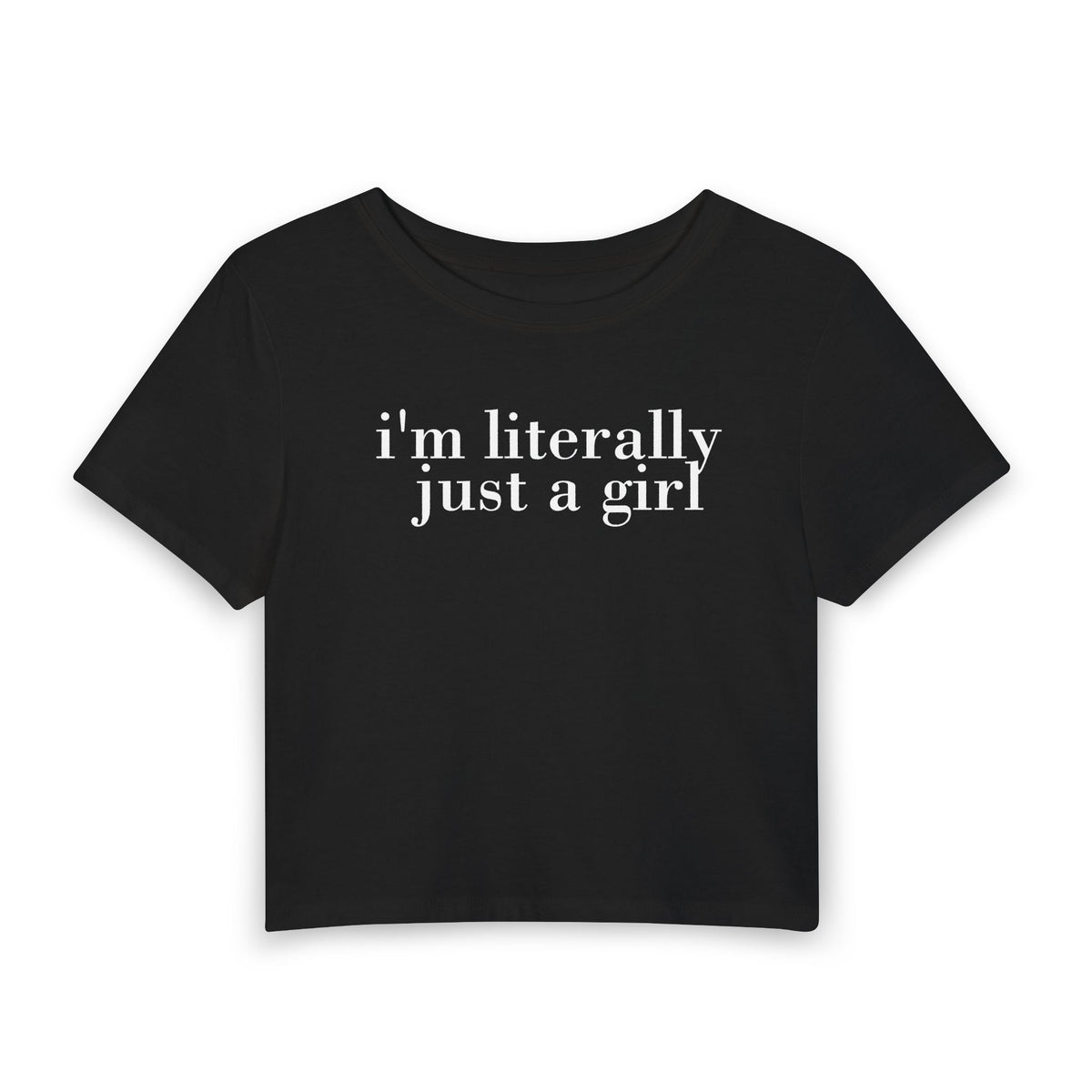 I'm Literally Just a Girl Baby Tee