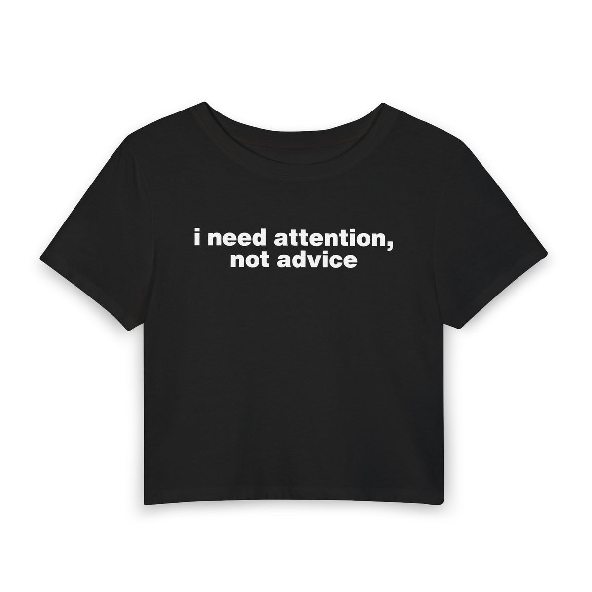 "I Need Attention, Not Advice" Baby Tee