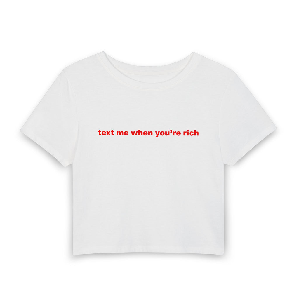 "text me when you're rich" Baby Tee