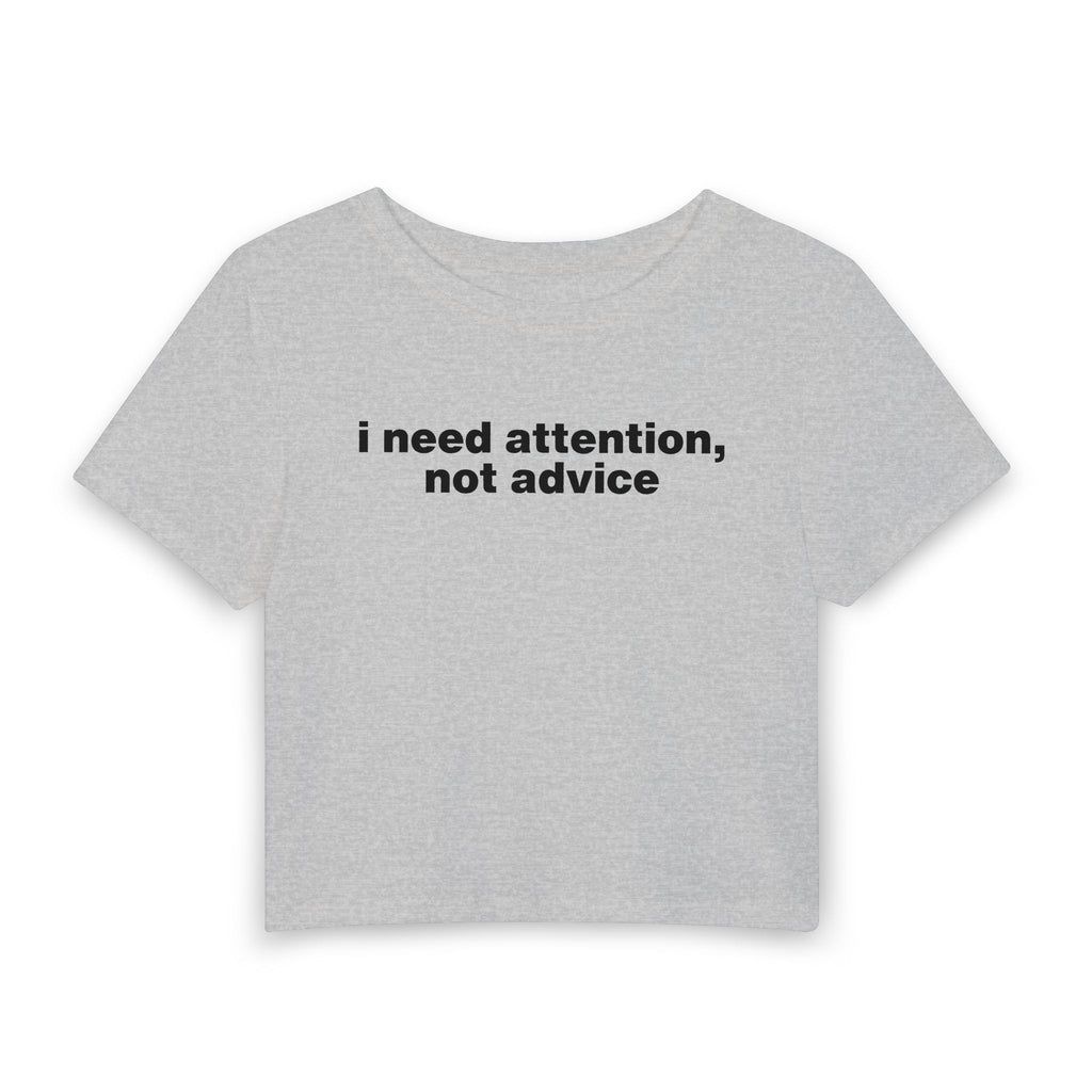 "I Need Attention, Not Advice" Baby Tee