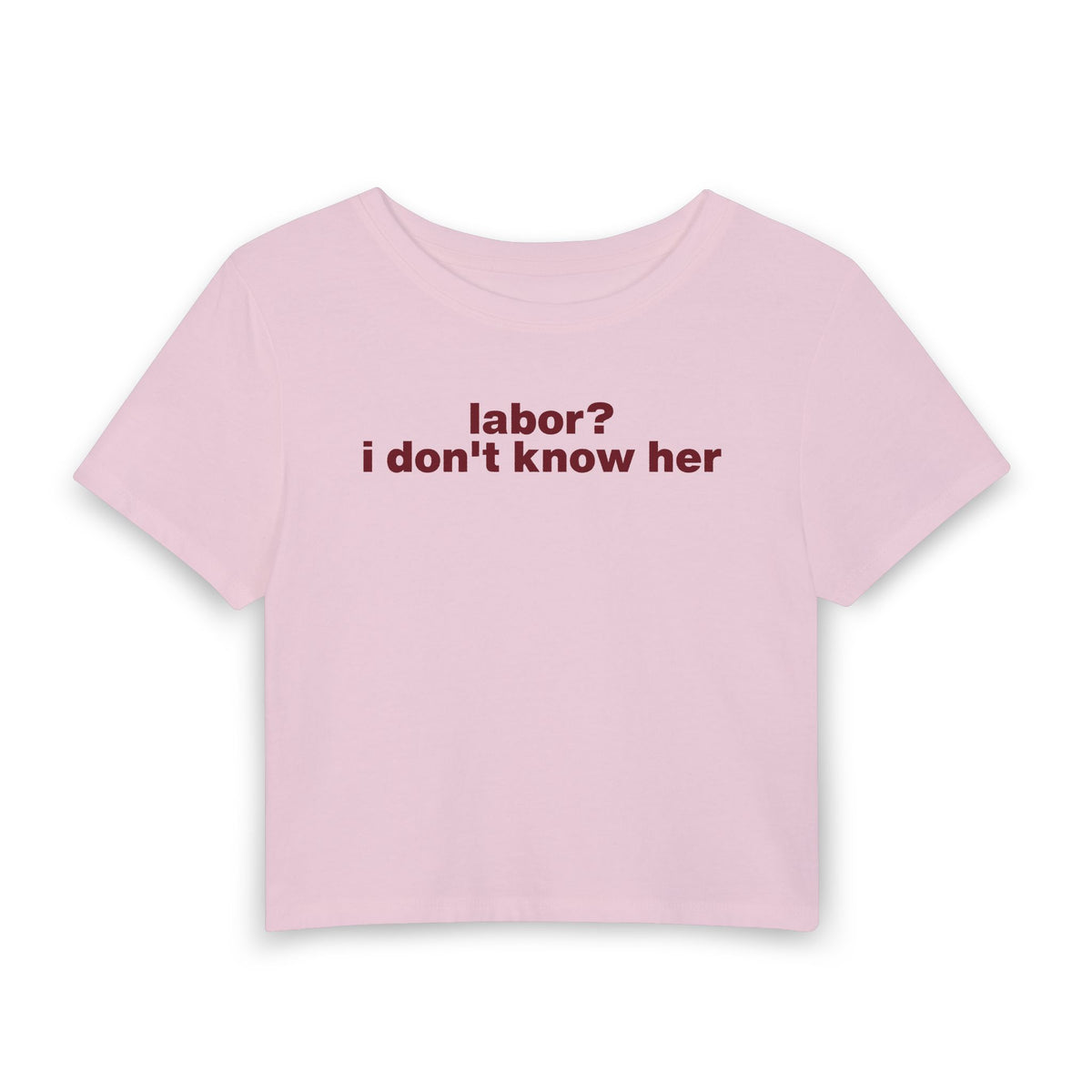 "labor? i don't know her" Baby Tee