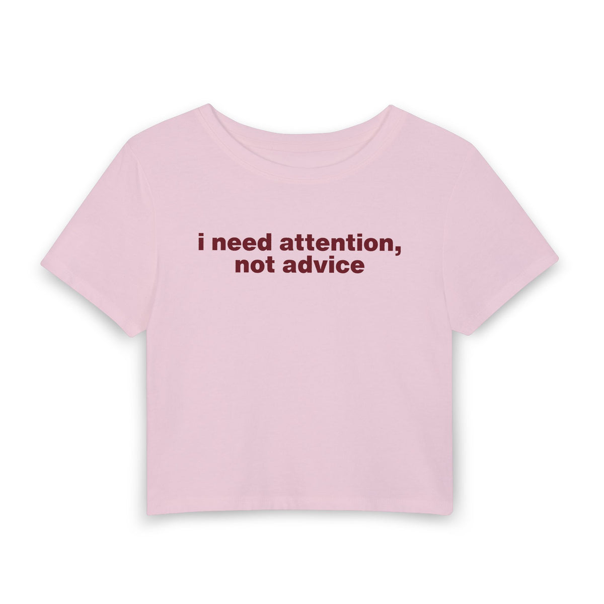 "I Need Attention, Not Advice" Baby Tee