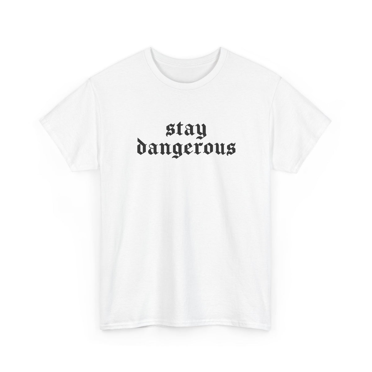 Stay Dangerous Tee