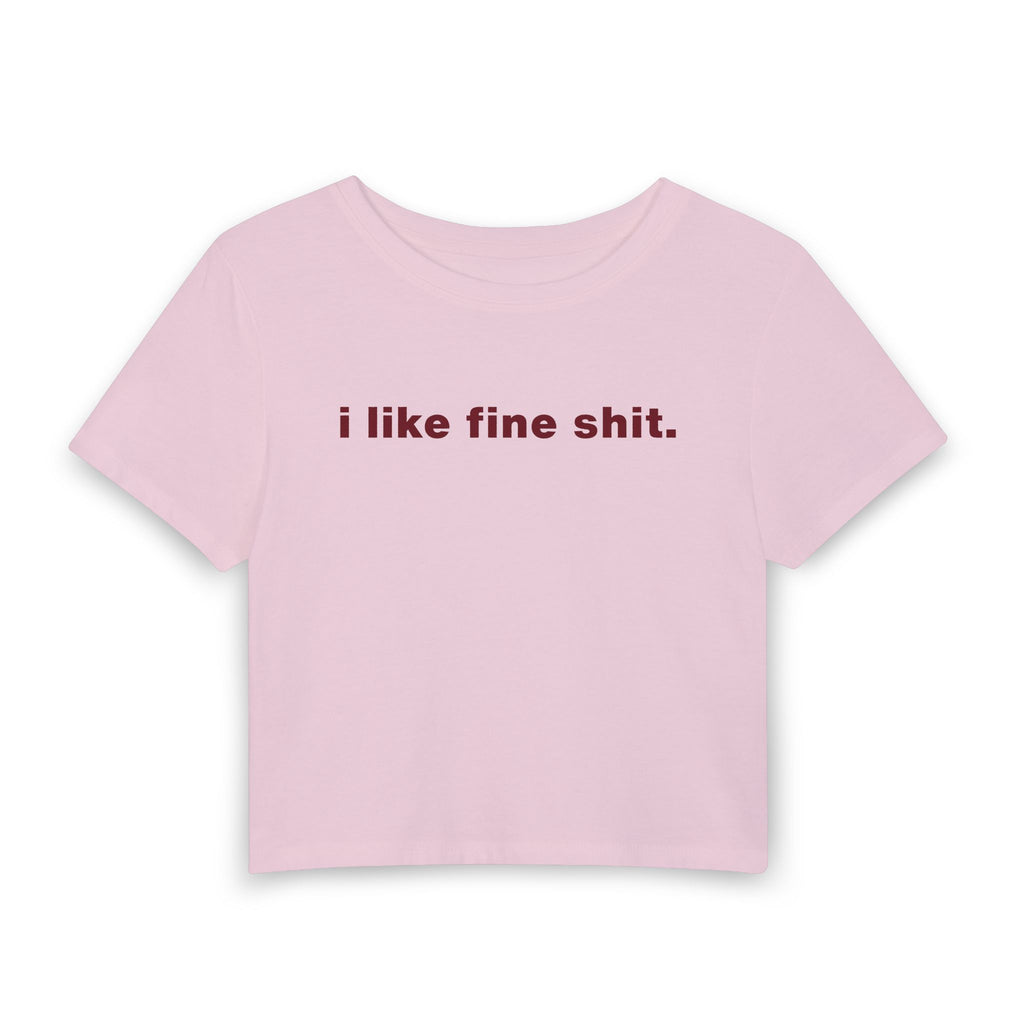 I Like Fine Shit Baby Tee