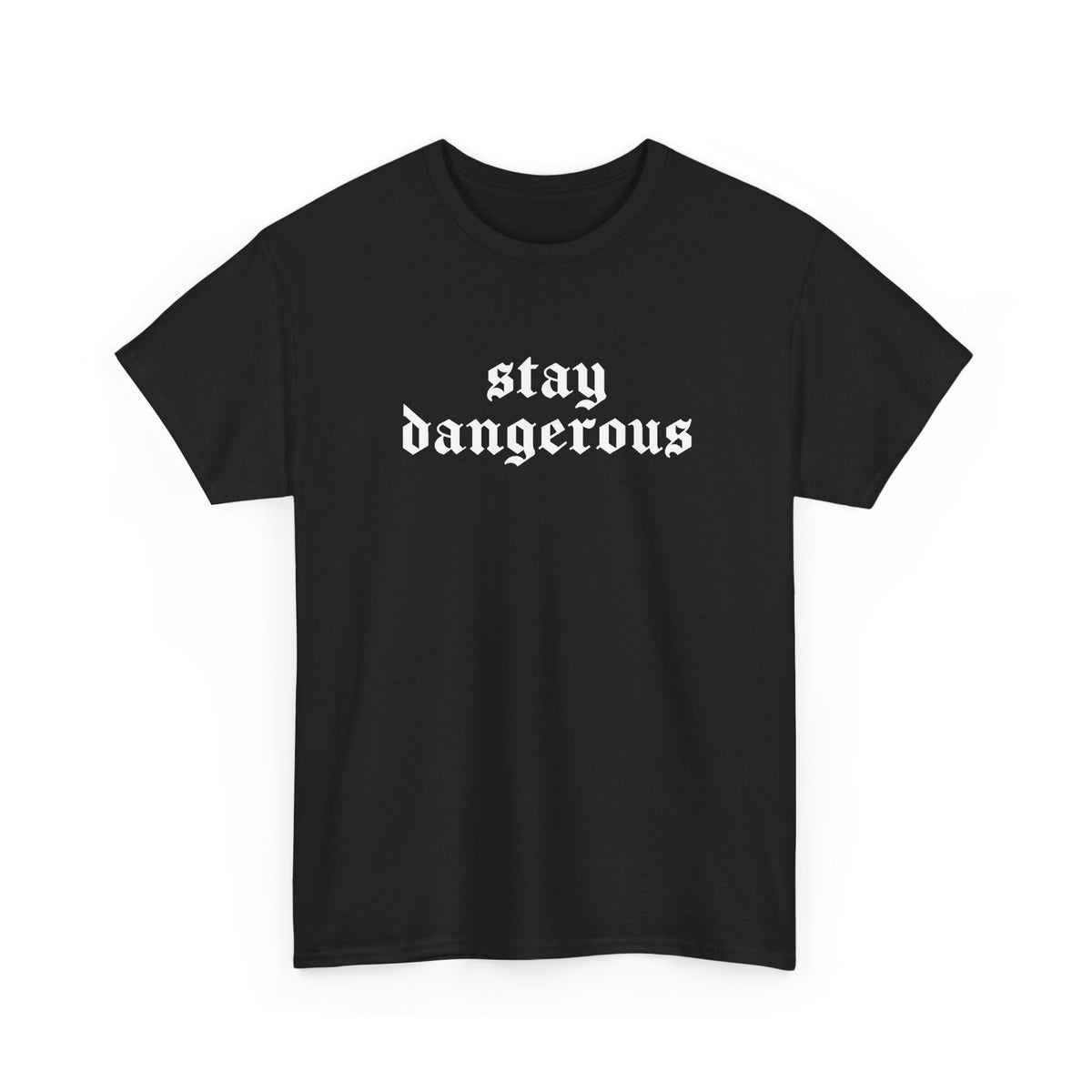 Stay Dangerous Tee