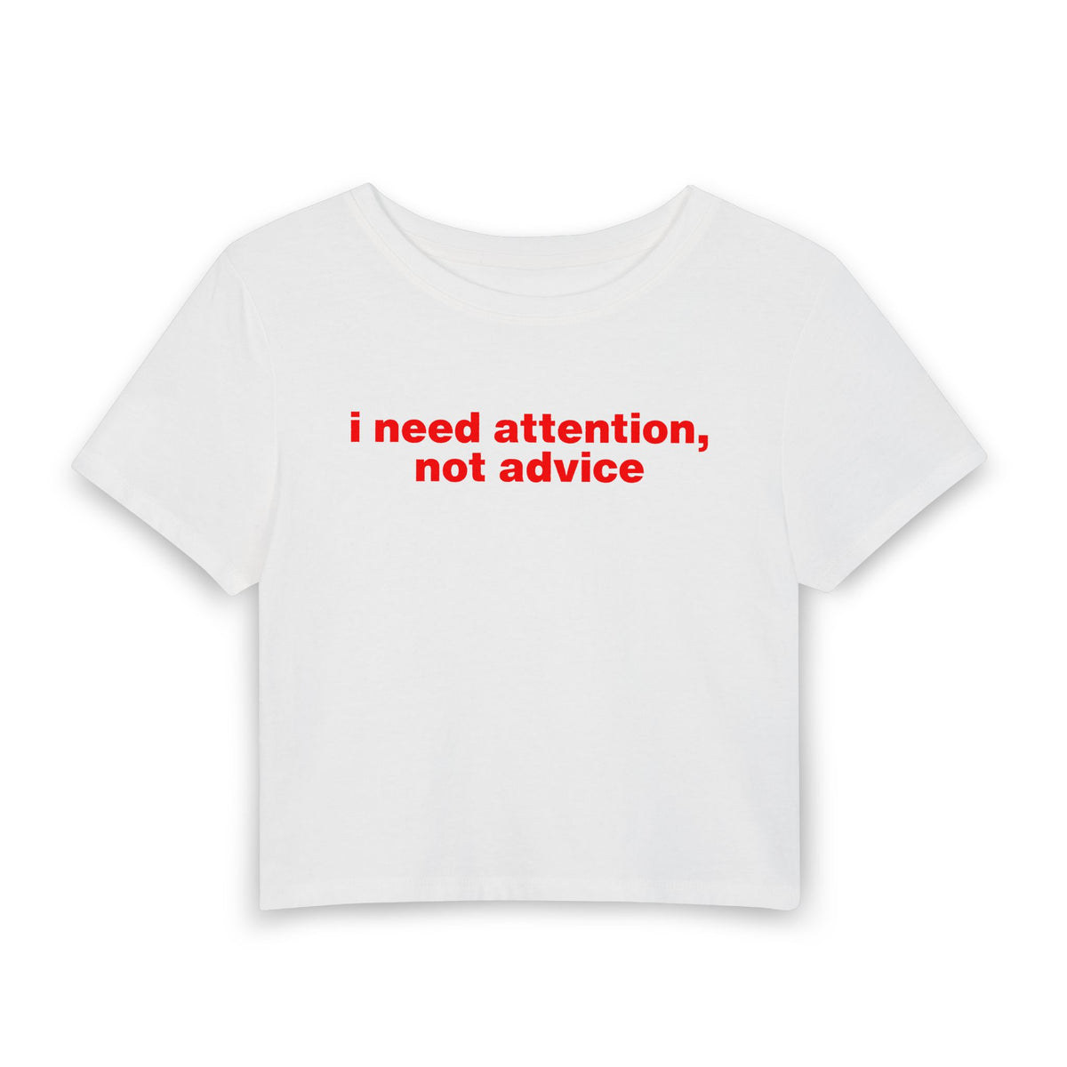 "I Need Attention, Not Advice" Baby Tee