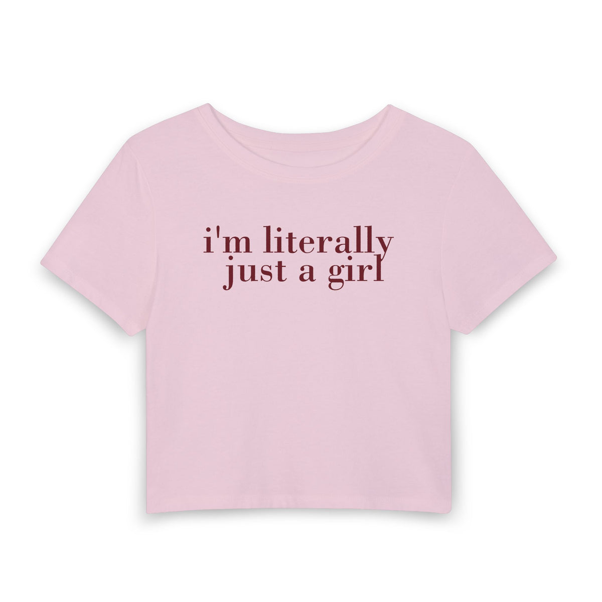 I'm Literally Just a Girl Baby Tee